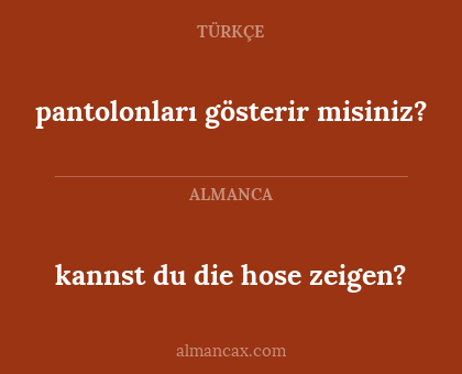 pantolonları gösterir misiniz? - kannst du die hose zeigen?