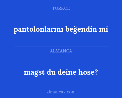 magst du deine hose? - pantolonlarını beğendin mi