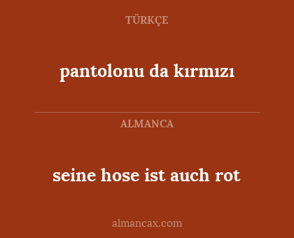 pantolonu da kırmızı - seine hose ist auch rot