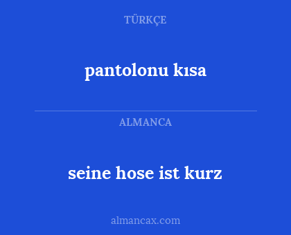 seine hose ist kurz - pantolonu kısa
