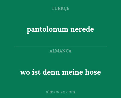 wo ist denn meine hose - pantolonum nerede