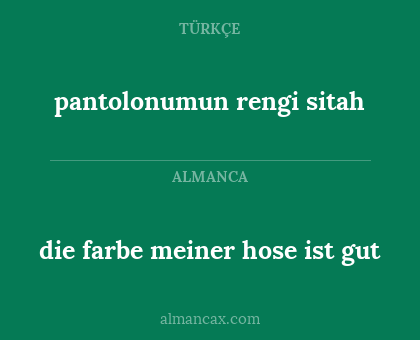 pantolonumun rengi sitah - die farbe meiner hose ist gut
