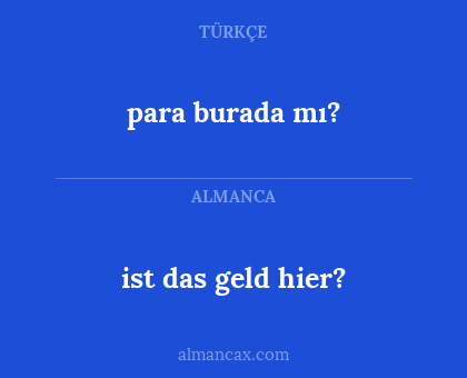 ist das geld hier? - para burada mı?