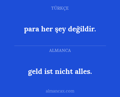 geld ist nicht alles. - para her şey değildir.