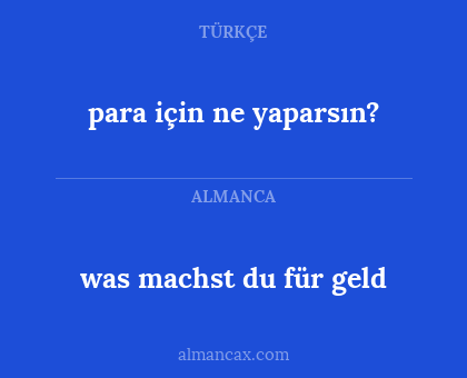 was machst du für geld - para için ne yaparsın?