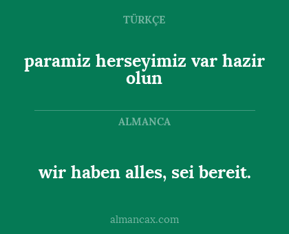 paramiz herseyimiz var hazir olun - wir haben alles, sei bereit.