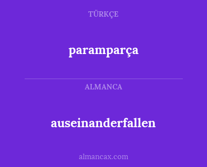 auseinanderfallen - paramparça