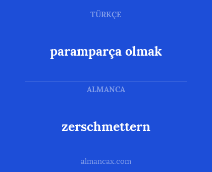 zerschmettern - paramparça olmak
