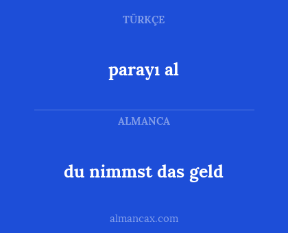 du nimmst das geld - parayı al