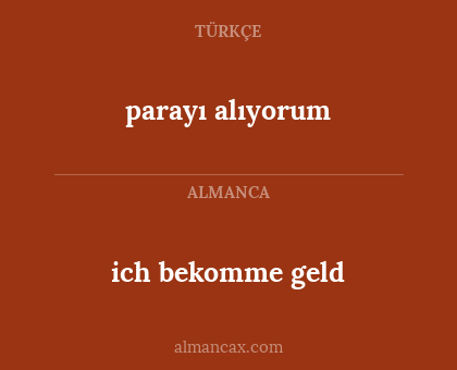 parayı alıyorum - ich bekomme geld