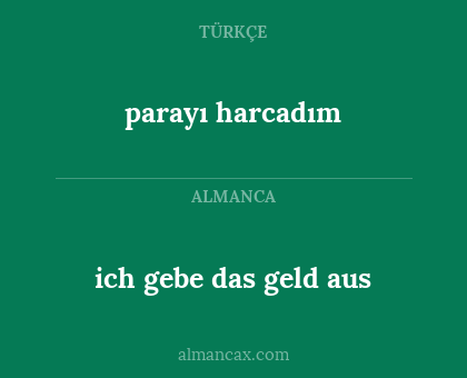 parayı harcadım - ich gebe das geld aus