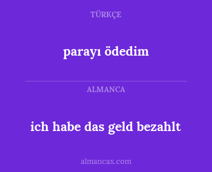 parayı ödedim - ich habe das geld bezahlt