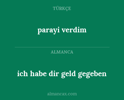 parayi verdim - ich habe dir geld gegeben