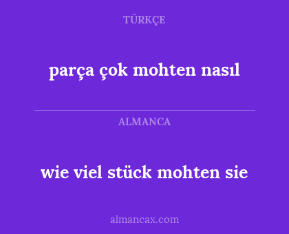 parça çok mohten nasıl - wie viel stück mohten sie