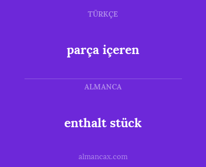 enthalt stück - parça içeren