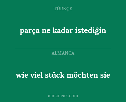 parça ne kadar istediğin - wie viel stück möchten sie