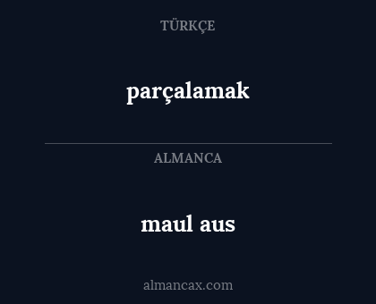 maul aus - parçalamak