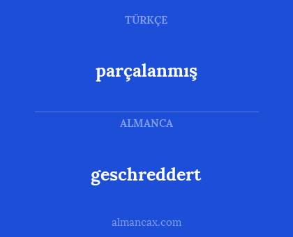 geschreddert - parçalanmış