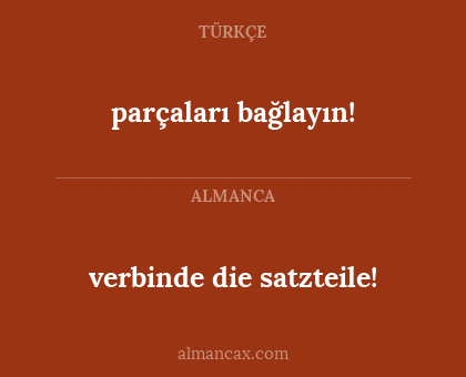 verbinde die satzteile! - parçaları bağlayın!
