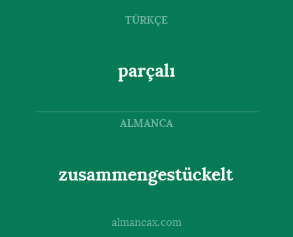 parçalı - zusammengestückelt