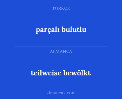 teilweise bewölkt - parçalı bulutlu
