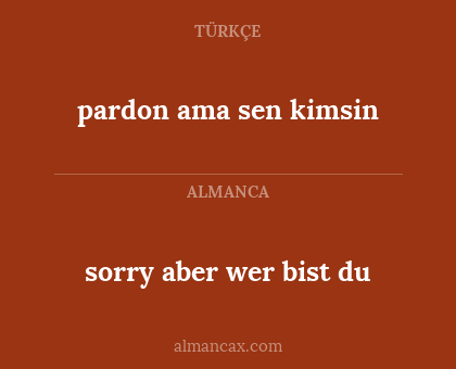 sorry aber wer bist du - pardon ama sen kimsin