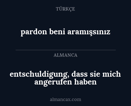 entschuldigung, dass sie mich angerufen haben - pardon beni aramışsınız