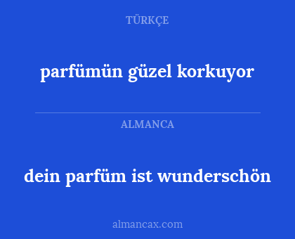 parfümün güzel korkuyor - dein parfüm ist wunderschön