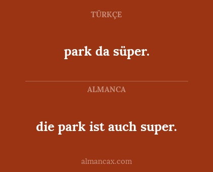 park da süper. - die park ist auch super.