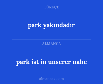 park yakındadır - park ist in unserer nahe