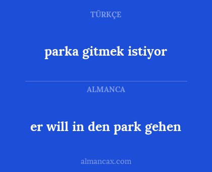 parka gitmek istiyor - er will in den park gehen