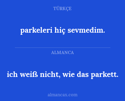 parkeleri hiç sevmedim. - ich weiß nicht, wie das parkett.