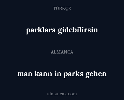 parklara gidebilirsin - man kann in parks gehen