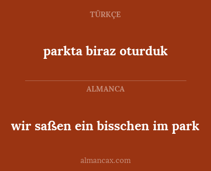 parkta biraz oturduk - wir saßen ein bisschen im park