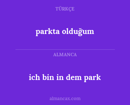 ich bin in dem park - parkta olduğum