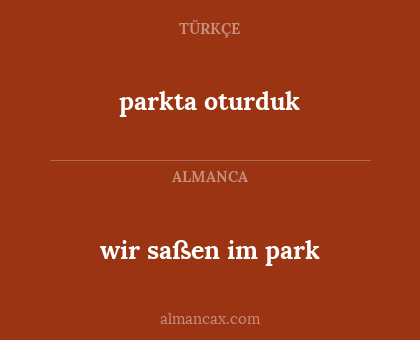 parkta oturduk - wir saßen im park