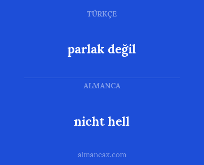 nicht hell - parlak değil