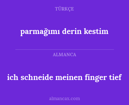 ich schneide meinen finger tief - parmağımı derin kestim
