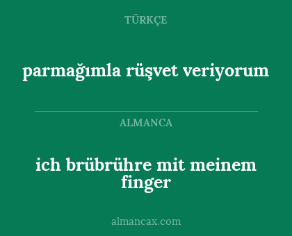 parmağımla rüşvet veriyorum - ich brübrühre mit meinem finger