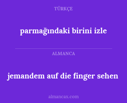 jemandem auf die finger sehen - parmağındaki birini izle