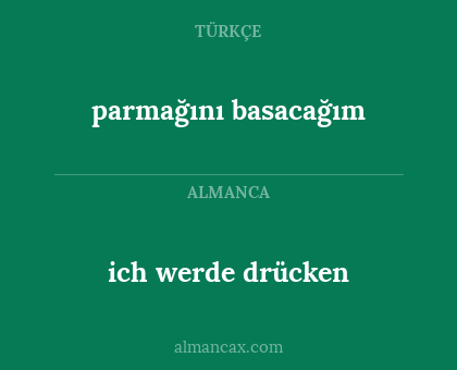 parmağını basacağım - ich werde drücken