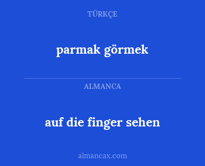 parmak görmek - auf die finger sehen