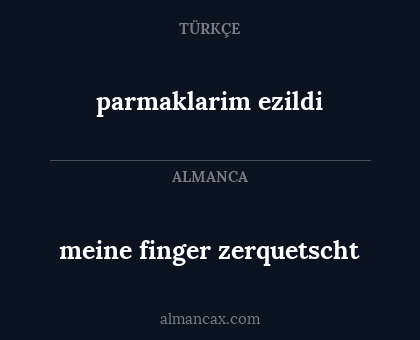 meine finger zerquetscht - parmaklarim ezildi