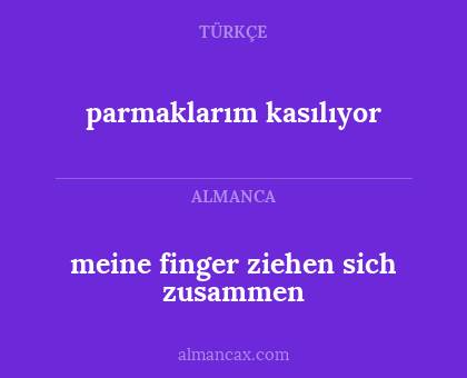 meine finger ziehen sich zusammen - parmaklarım kasılıyor