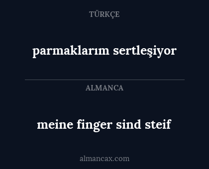 meine finger sind steif - parmaklarım sertleşiyor