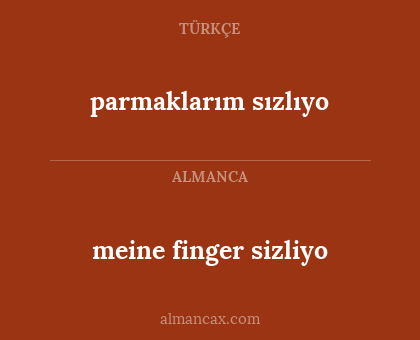 meine finger sizliyo - parmaklarım sızlıyo