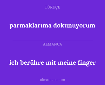 ich berühre mit meine finger - parmaklarıma dokunuyorum