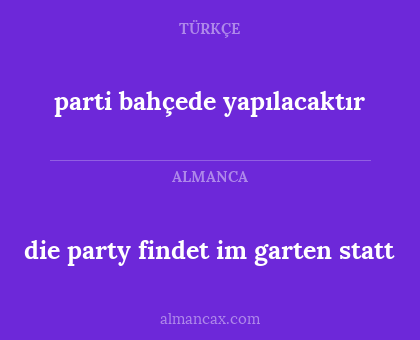 parti bahçede yapılacaktır - die party findet im garten statt