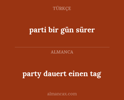 party dauert einen tag - parti bir gün sürer