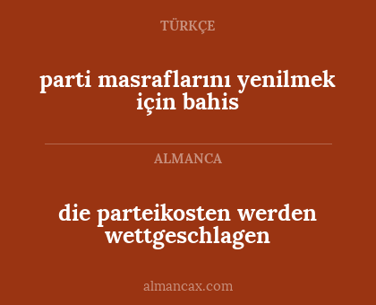 die parteikosten werden wettgeschlagen - parti masraflarını yenilmek için bahis